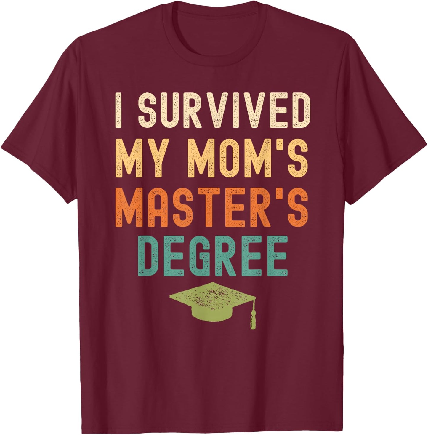 I Survived My Mom's master's Degree graduation gifts T-Shirt - T-Shirt | Maroon