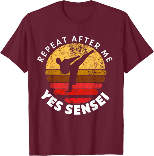 Repeat After Me Yes Sensei T-Shirt - T-Shirt | Maroon