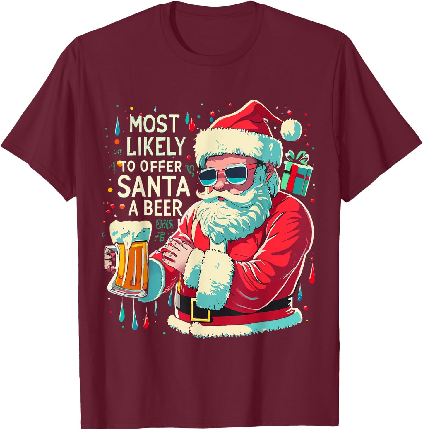 Christmas Most Likely To Offer Santa A Beer Winter Presents T-Shirt - T-Shirt | Maroon