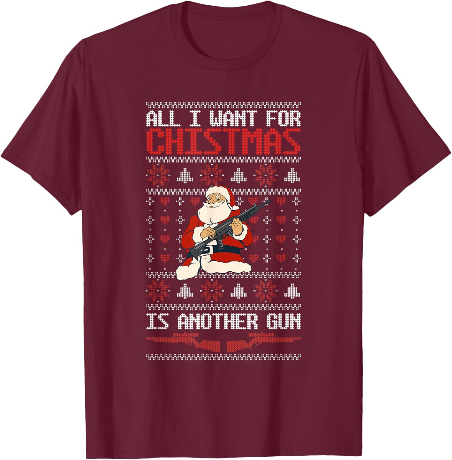 All I Want For Christmas Is Another Gun Owner Pun Santa Guns T-Shirt - T-Shirt | Maroon