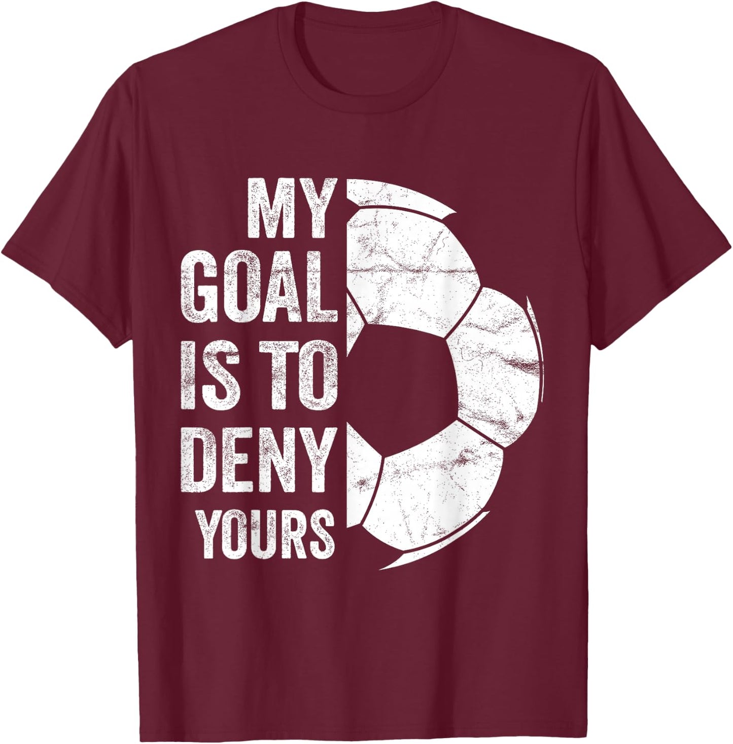 My Goal Is To Deny Yours - Funny Soccer Goalie T-Shirt - T-Shirt | Maroon