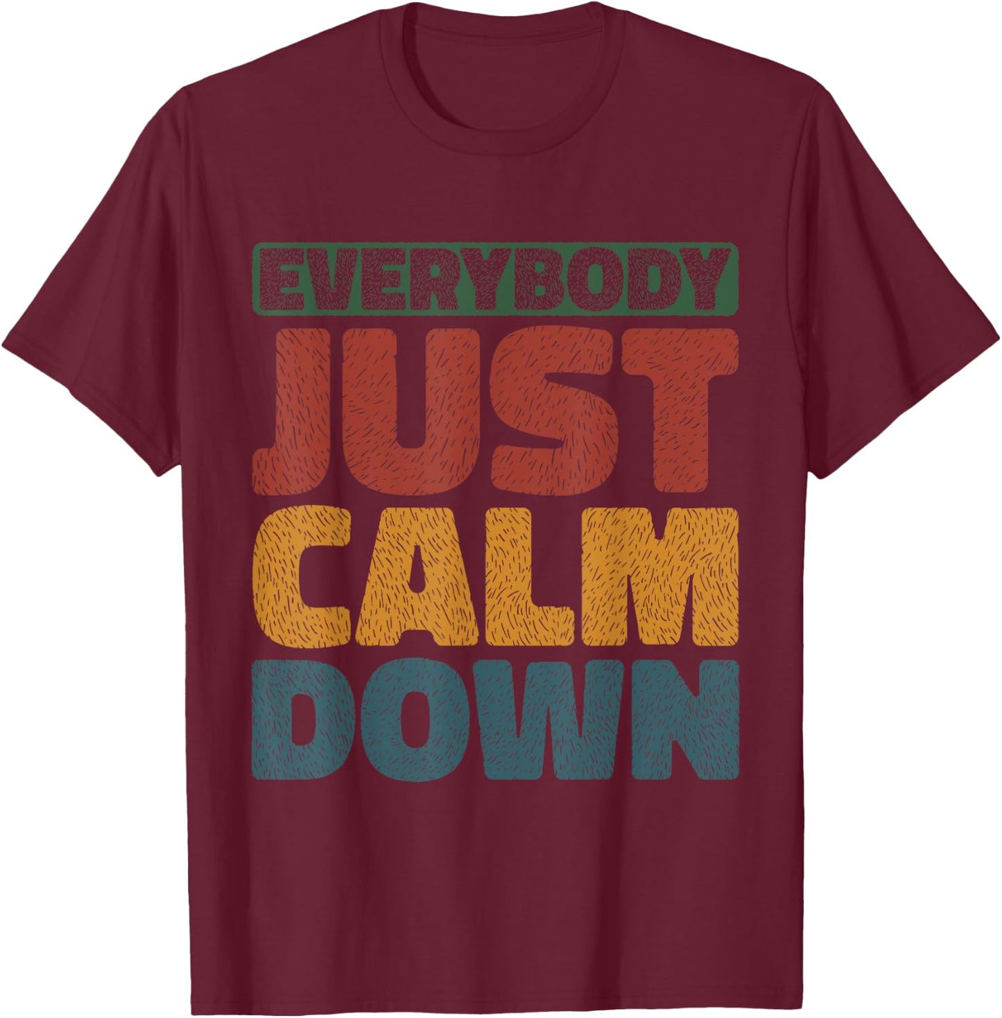 Everybody Just Calm Down T-Shirt - T-Shirt | Maroon