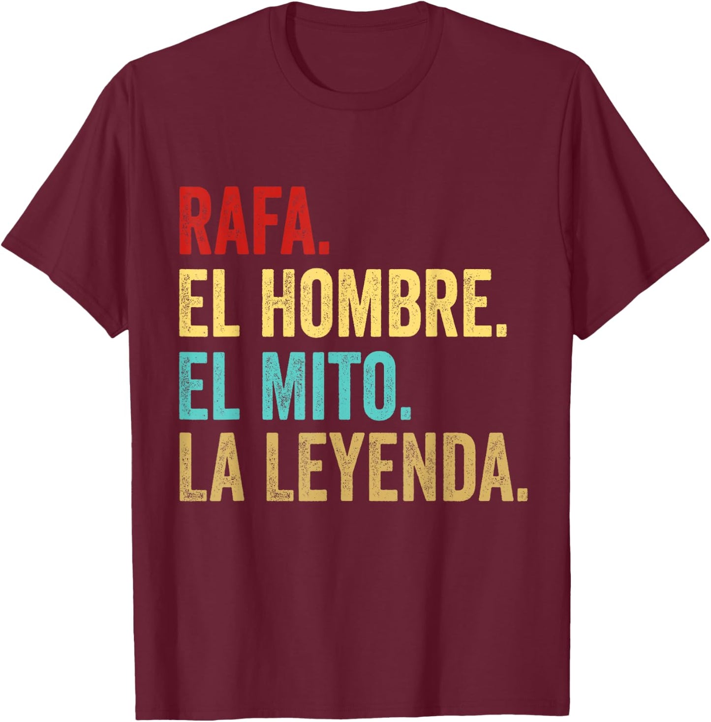 Rafa The Man The Myth The Legend Gift Rafa T-Shirt - T-Shirt | Maroon