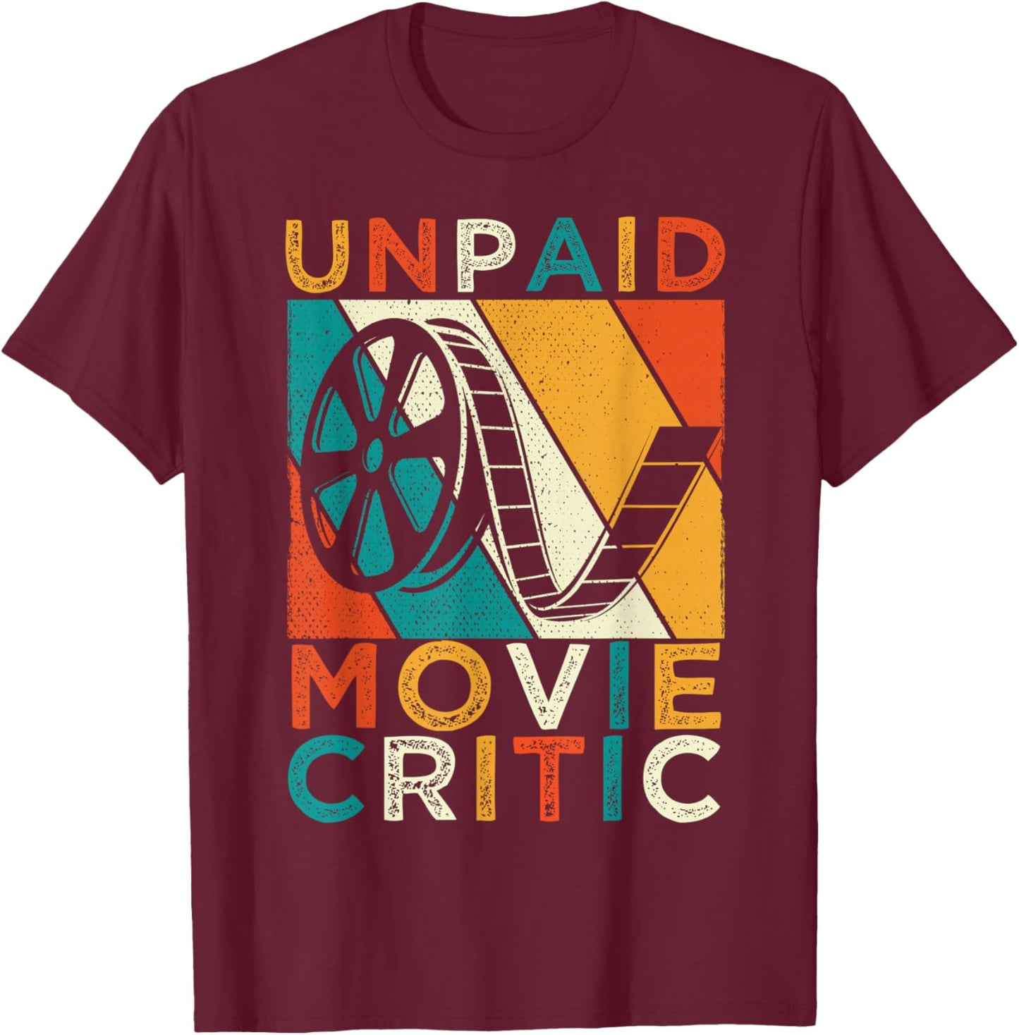 Unpaid Movie Critic Film Cinema Motion Picture Fan T-Shirt - T-Shirt | Maroon