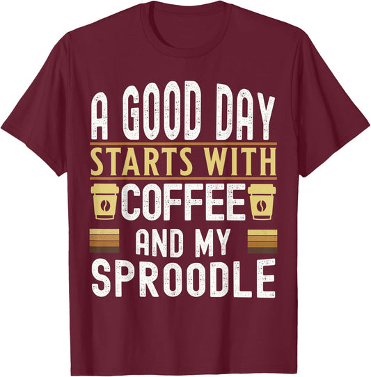 A Good Day Starts With Coffee and My Sproodle Dog Lovers T-Shirt - T-Shirt | Maroon