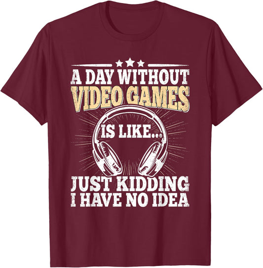 A Day Without Video Games Funny Video Gamer Gaming Men Boys T-Shirt - T-Shirt | Maroon