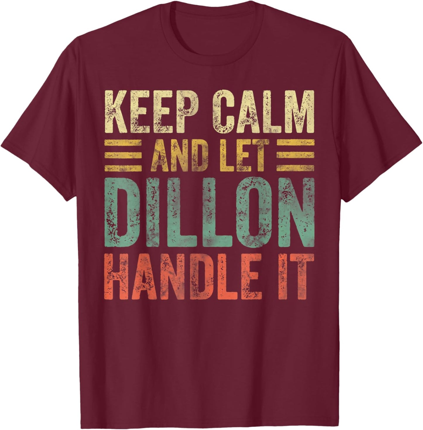 Personalized Name Shirt Keep Calm And Let Dillon Handle it T-Shirt - T-Shirt | Maroon