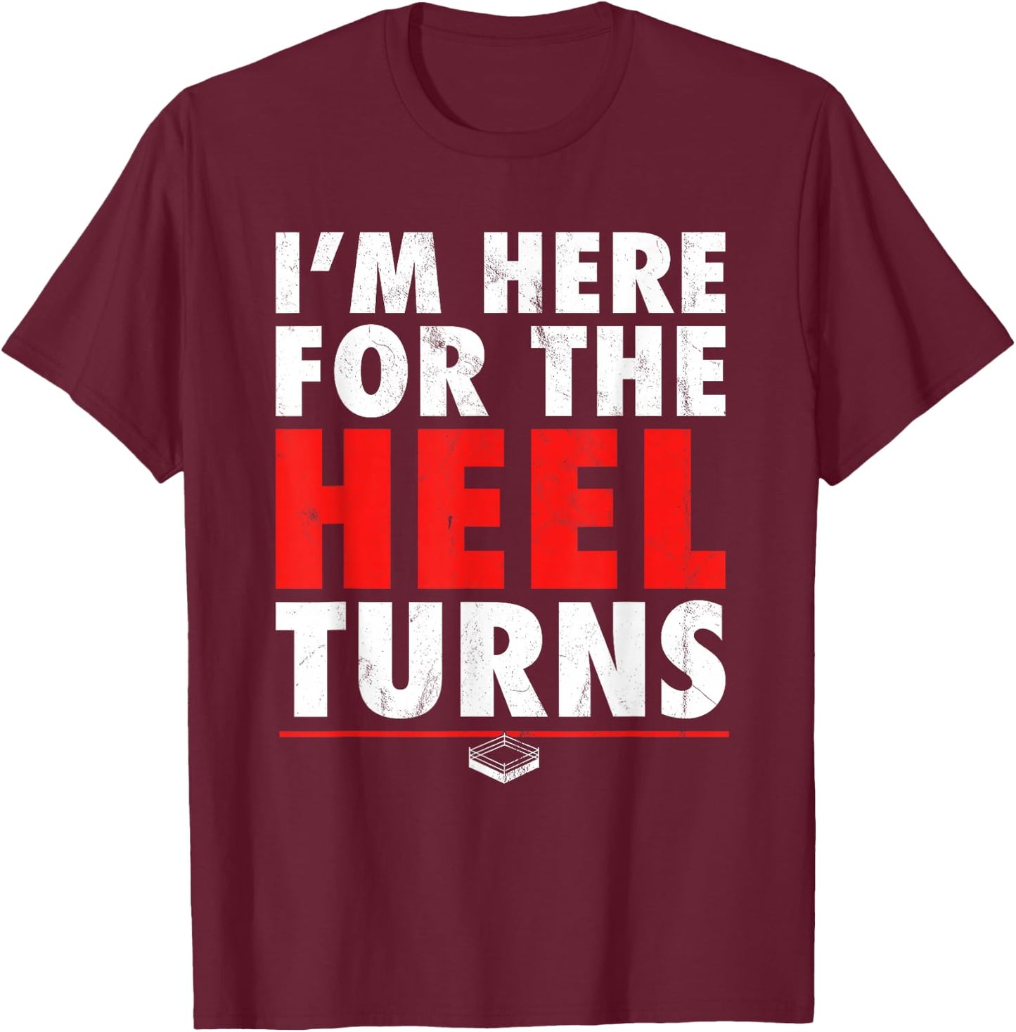 I'm Here For The Heel Turns - Funny Pro Wrestling Smark Fan T-Shirt - T-Shirt | Maroon