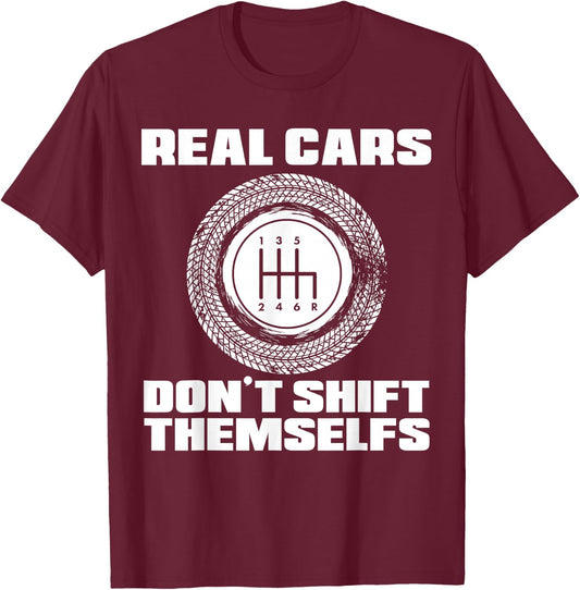 Real Cars Don't Shift Themselves | Manual Transmission Racer T-Shirt - T-Shirt | Maroon