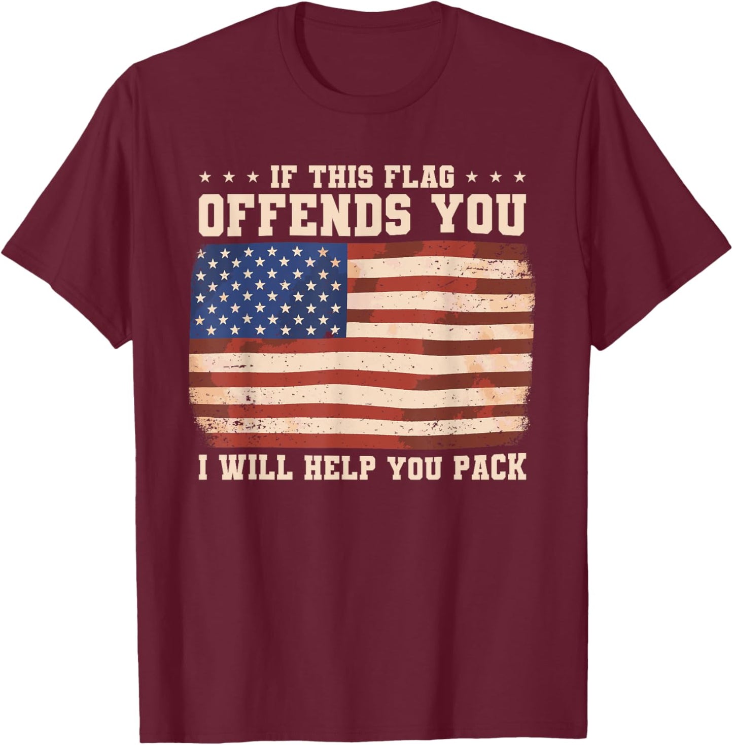 If This Flag Offends You I Will Help You Pack T-Shirt - T-Shirt | Maroon