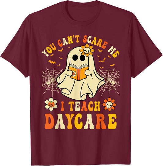 You Can’t Scare Me I Teach Daycare Teacher Halloween Ghost T-Shirt - T-Shirt | Maroon