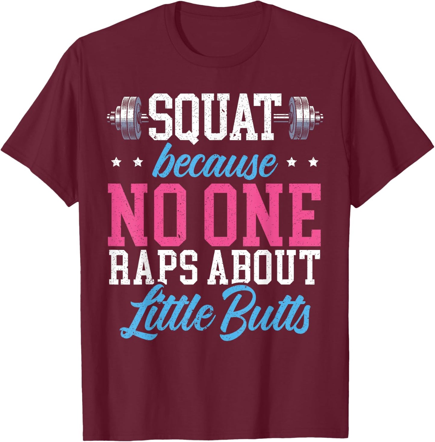 Squat Because No One Raps About Little Butts Gift Raps T-Shirt - T-Shirt | Maroon