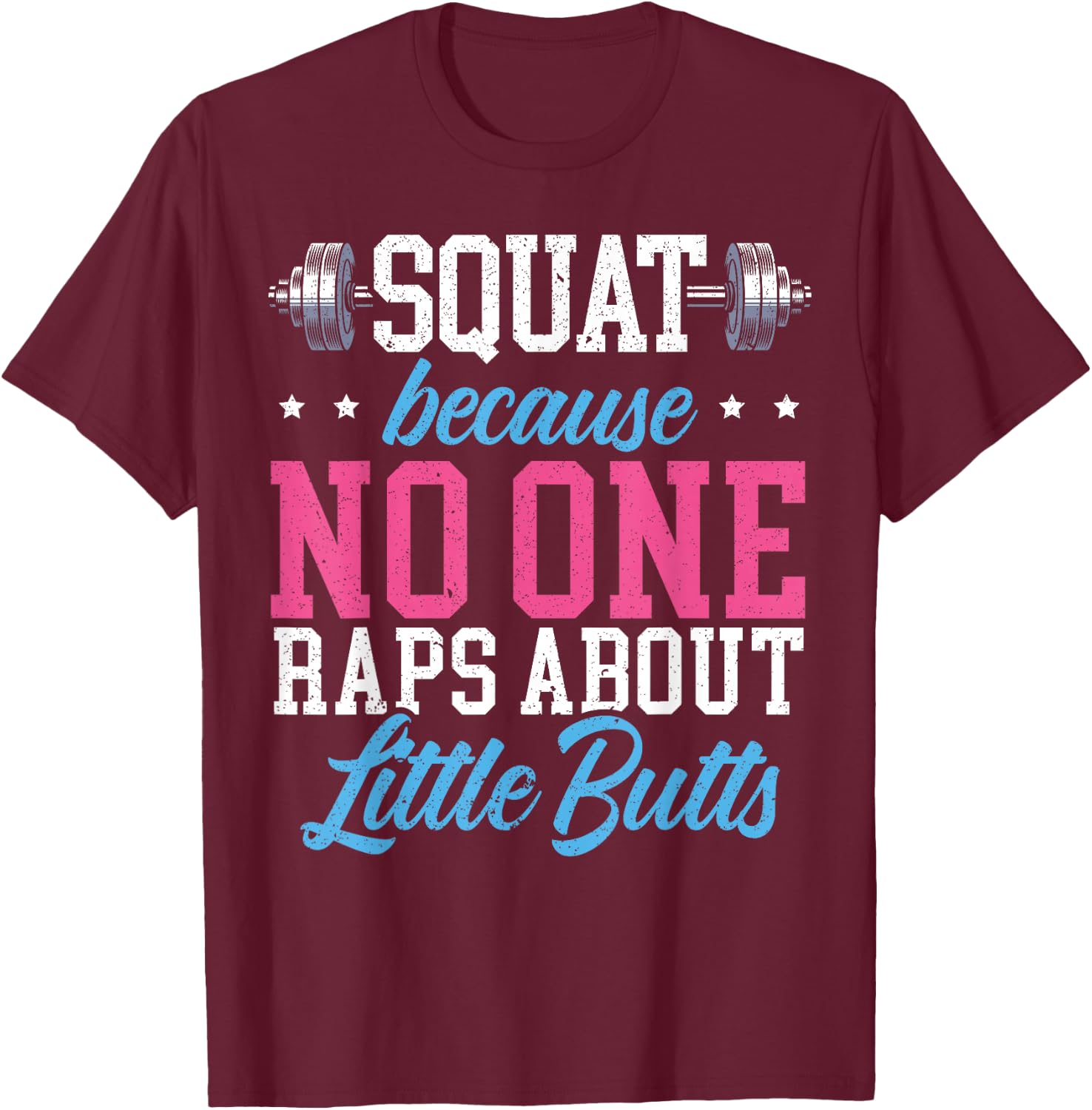 Squat Because No One Raps About Little Butts Gift Raps T-Shirt - T-Shirt | Maroon