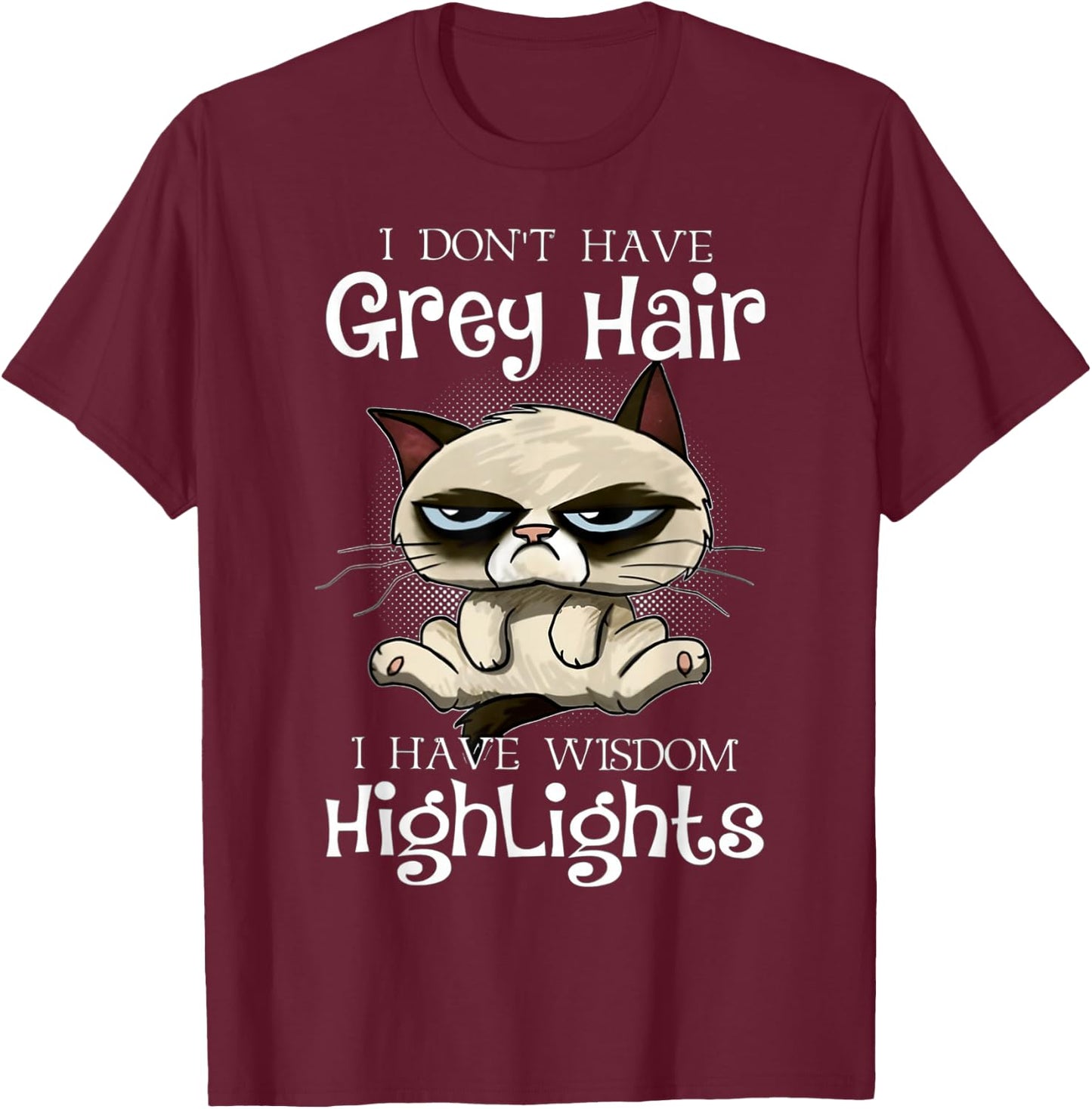 I don't have grey hair i have wisdom highlights T-Shirt - T-Shirt | Maroon