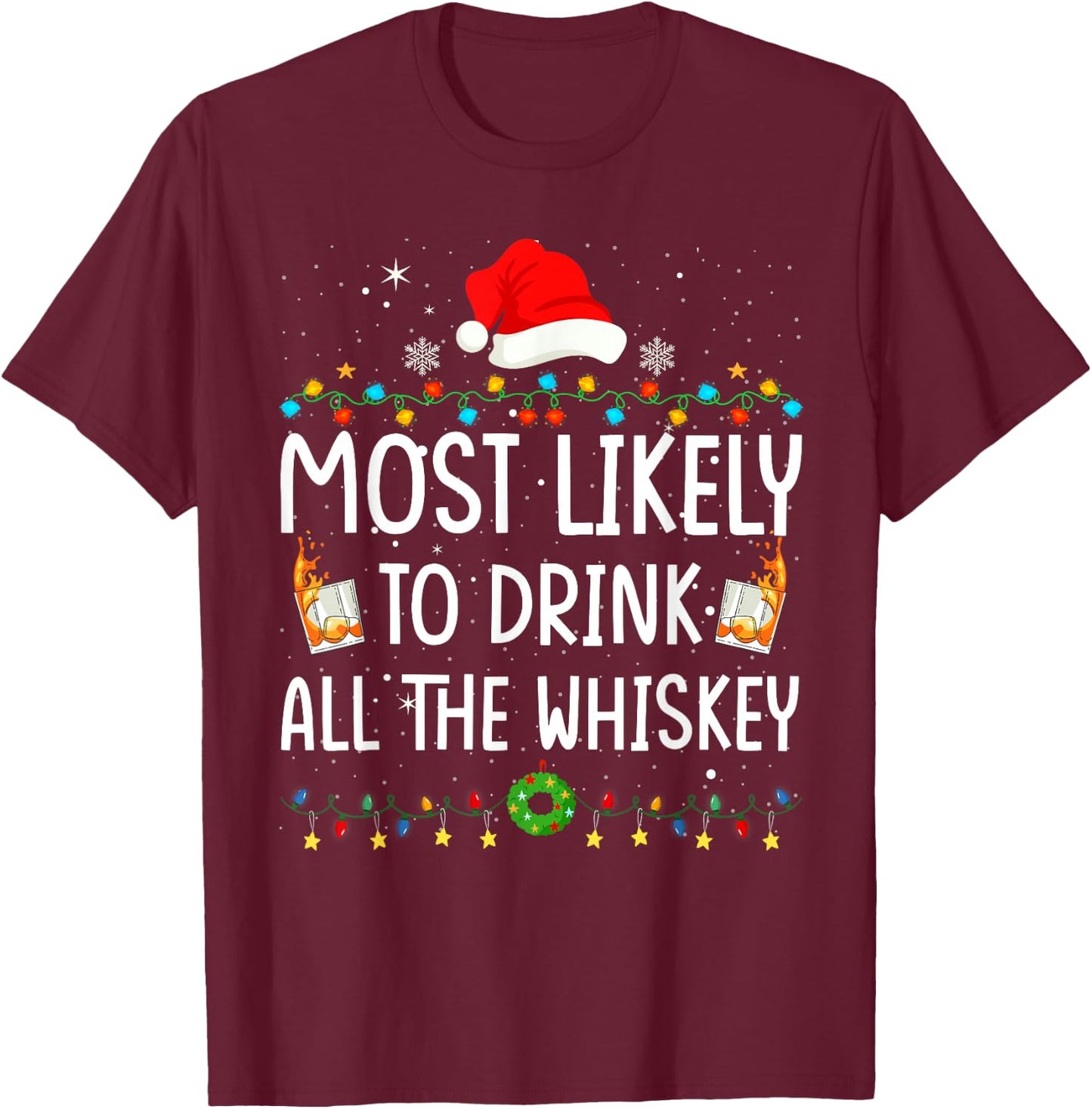 Most Likely To Drink All The Whiskey Santa Christmas Lights T-Shirt - T-Shirt | Maroon