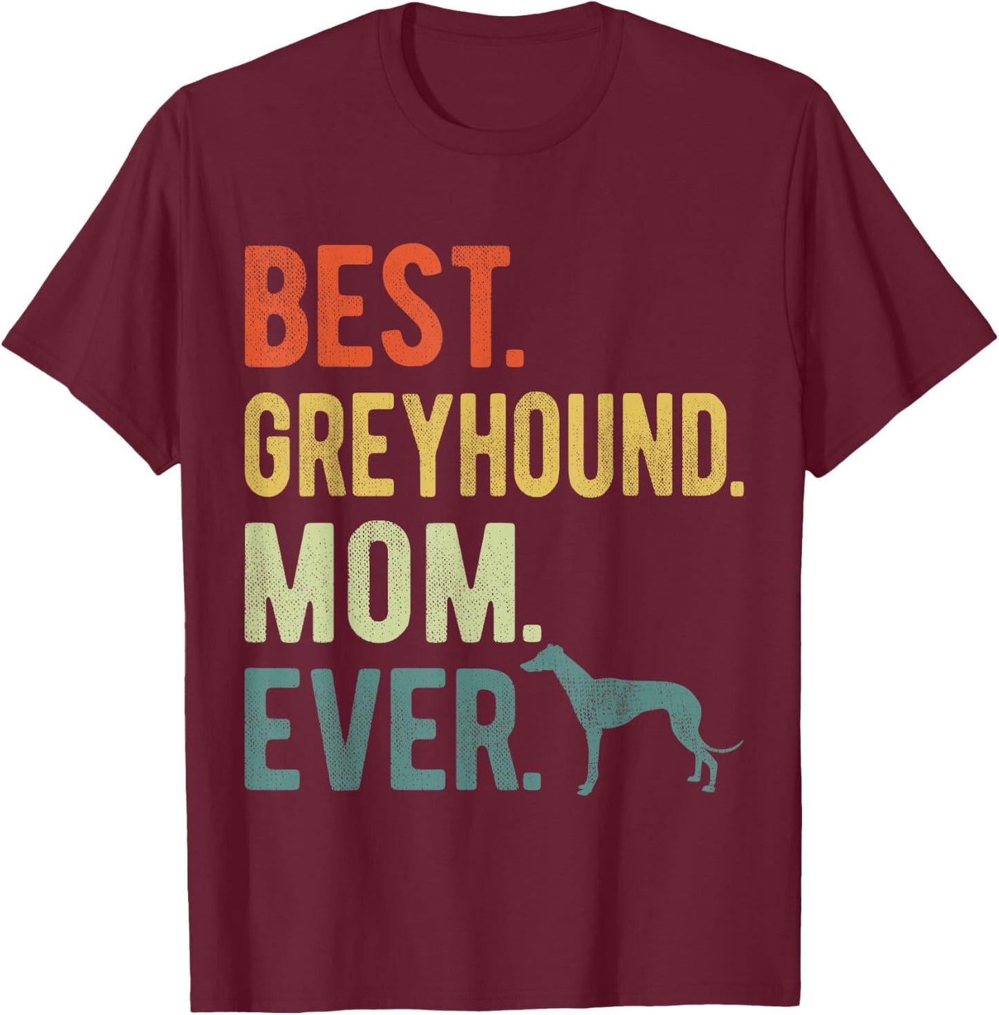 Best Greyhound Mom Ever Dog Lovers Mother's Day Men Women T-Shirt - T-Shirt | Maroon