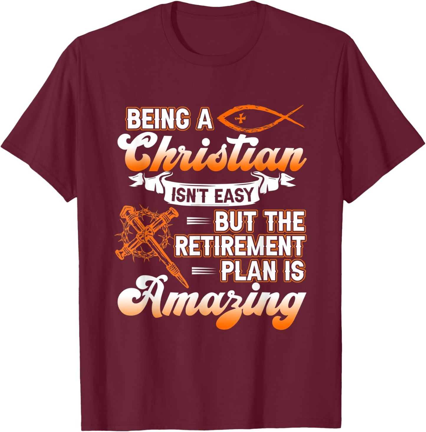 Being Christian isn't Easy Retirement Plan Amazing Church T-Shirt - T-Shirt | Maroon
