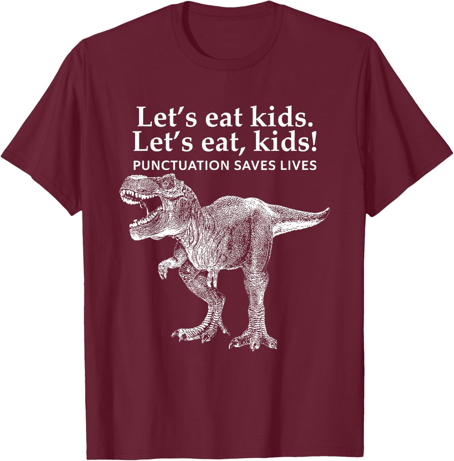 Funny Lets Eat Kids Punctuation Saves Lives Grammar Dinosaur T-Shirt - T-Shirt | Maroon