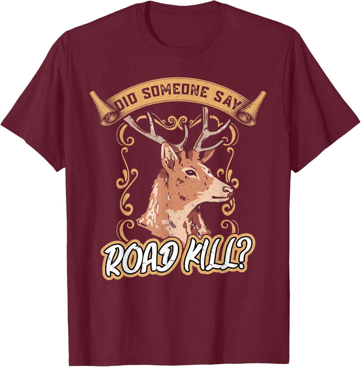 Did Someone Say Roadkill - Taxidermy T-Shirt - T-Shirt | Maroon