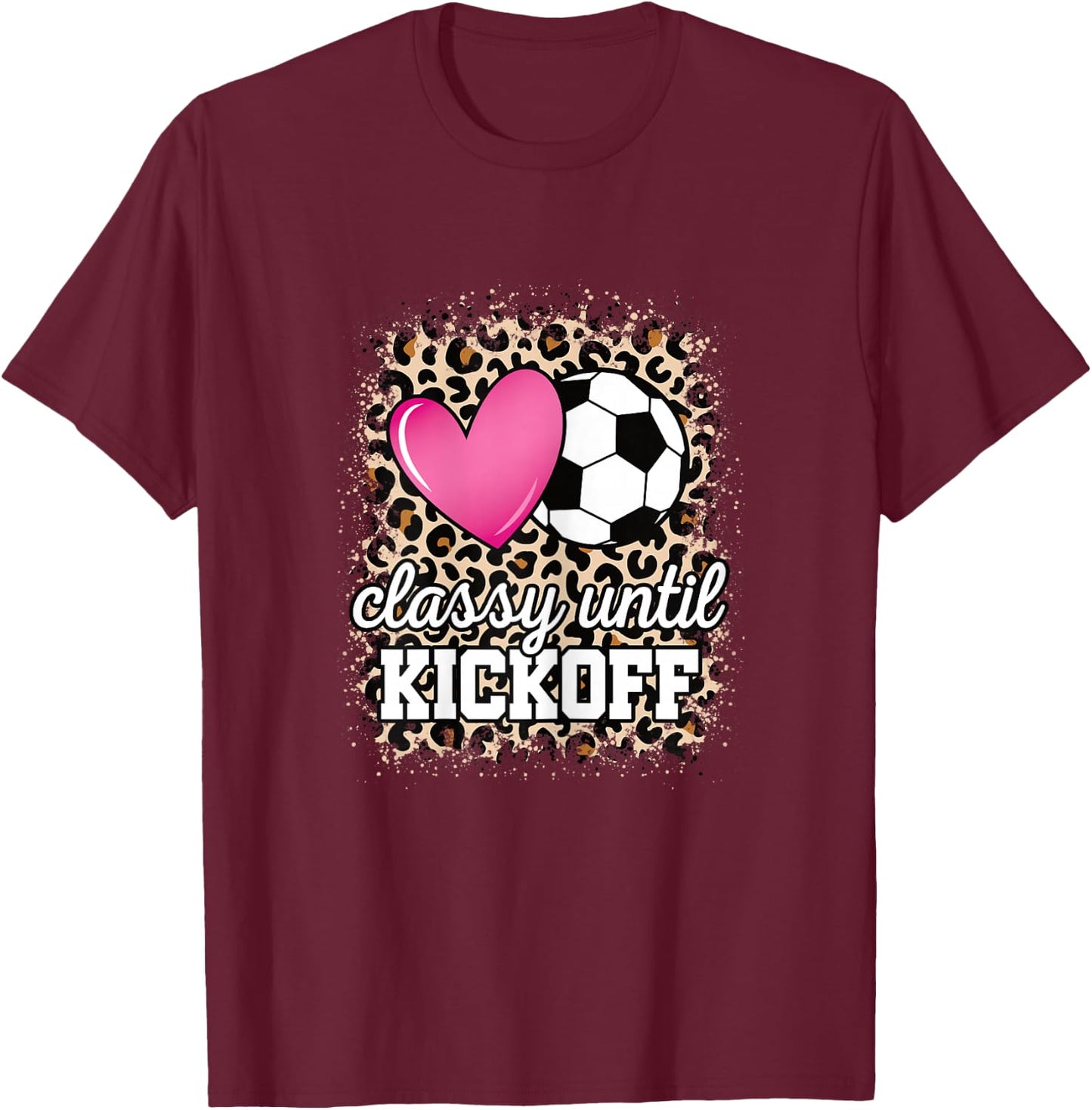 Classy Until Kickoff Soccer Mom Cute Soccer Women Girls T-Shirt - T-Shirt | Maroon