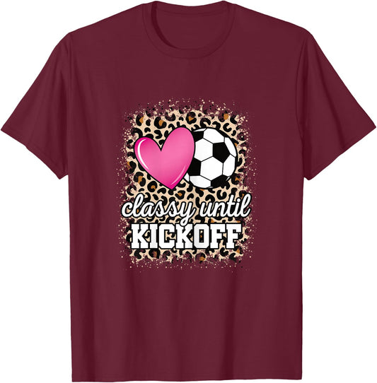 Classy Until Kickoff Soccer Mom Cute Soccer Women Girls T-Shirt - T-Shirt | Maroon