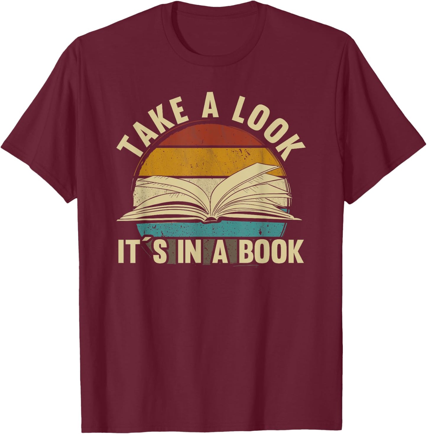 Take A Look Its in A Book - Book Lover reading Teacher gift T-Shirt - T-Shirt | Maroon