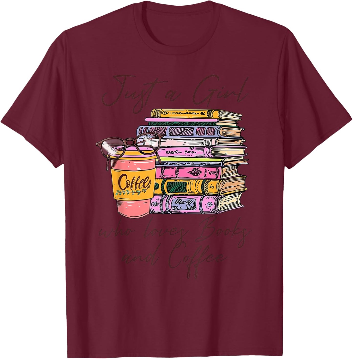 Funny Coffee Just A Girl Who Loves Books and Coffee Bookworm T-Shirt - T-Shirt | Maroon