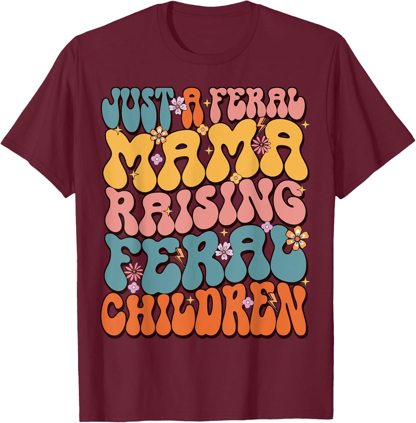 Just A Feral Mama Raising Feral Children T-Shirt - T-Shirt | Maroon