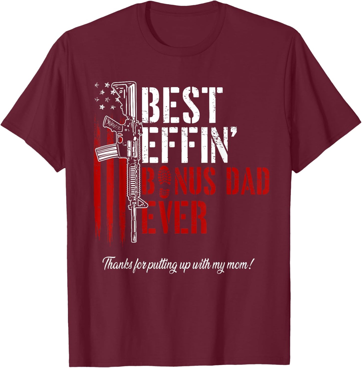 Best Effin’ Bonus Dad Ever Daddy Gun Rights American Flag T-Shirt - T-Shirt | Maroon