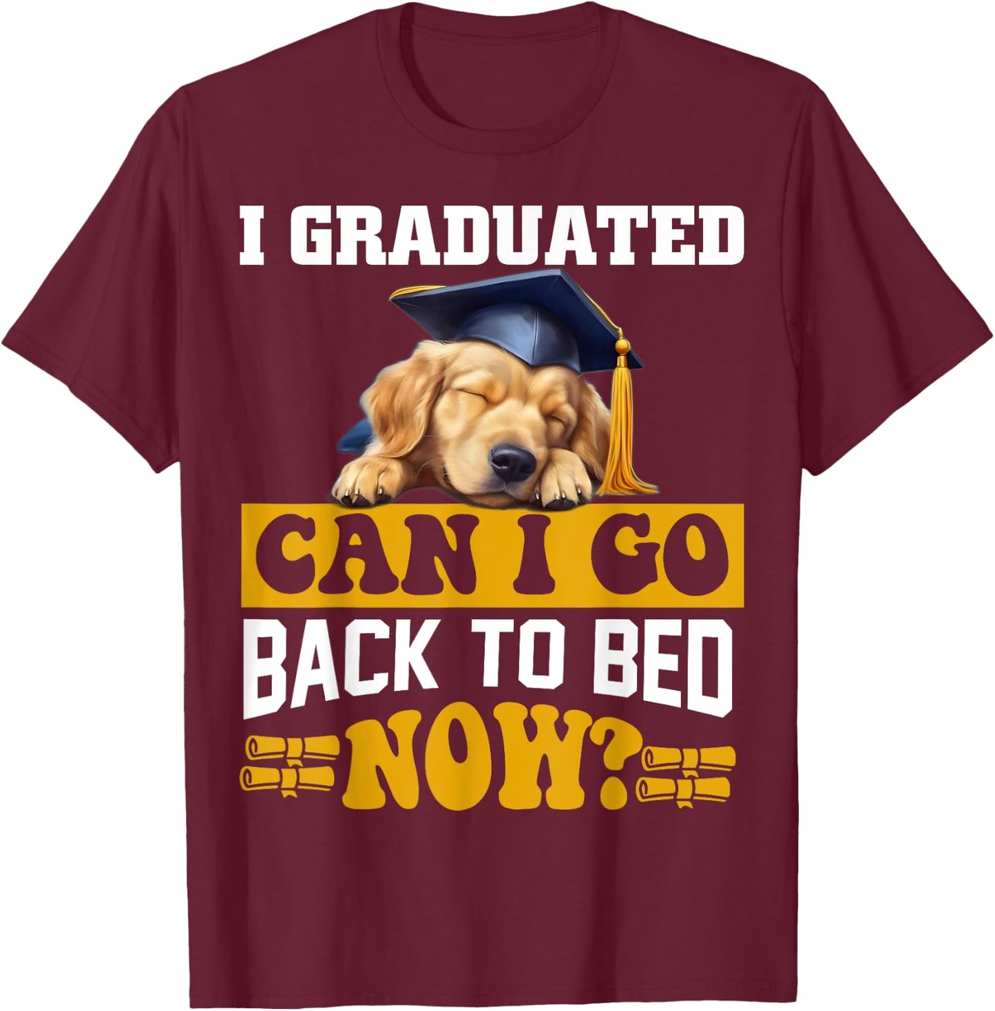 I Graduated Can I Go Back To Bed Now For Dog lovers Men Women Kids T-Shirt - T-Shirt | Maroon