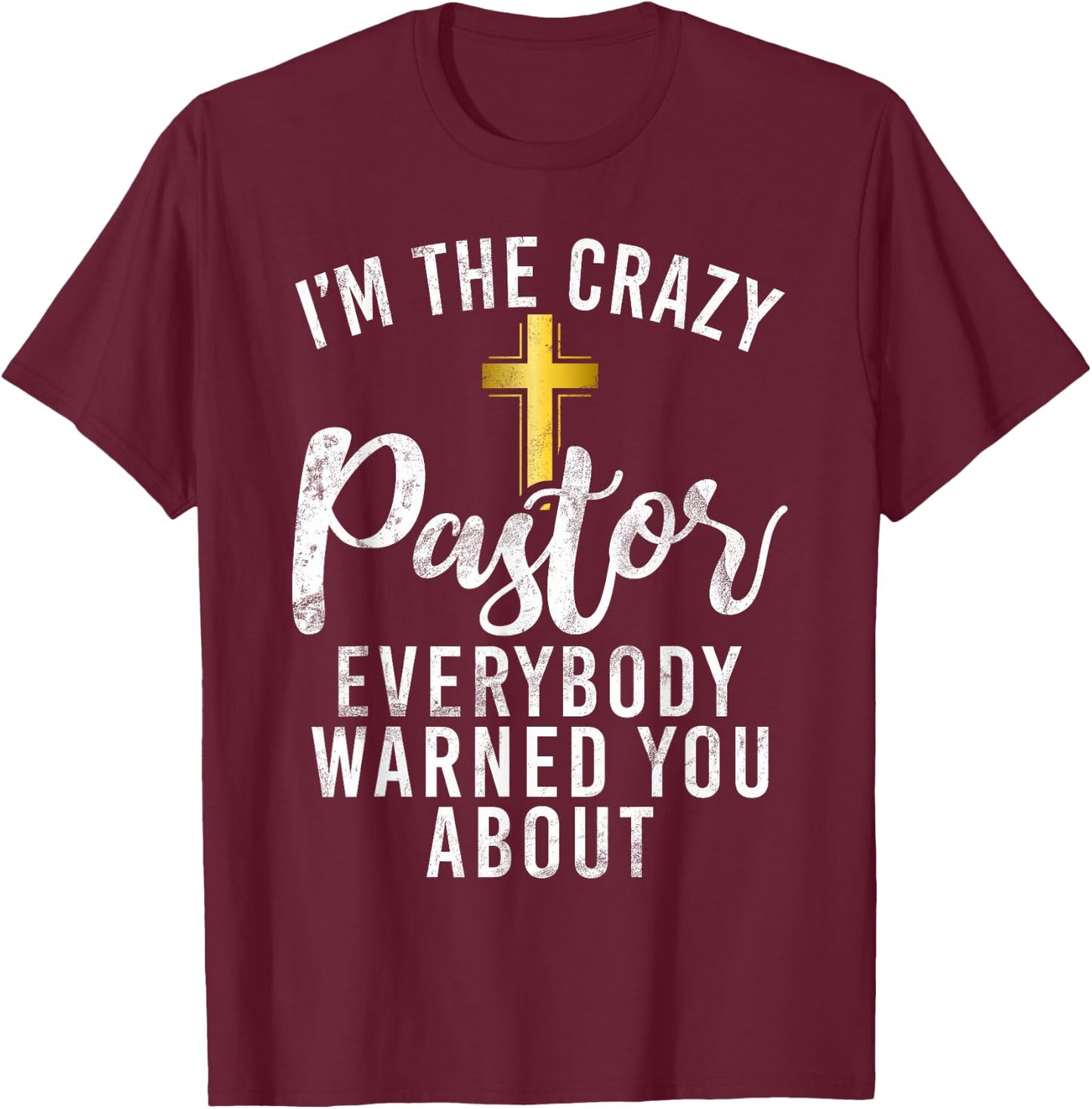 Im the crazy Pastor everybody warned you about crazy Pastor T-Shirt - T-Shirt | Maroon