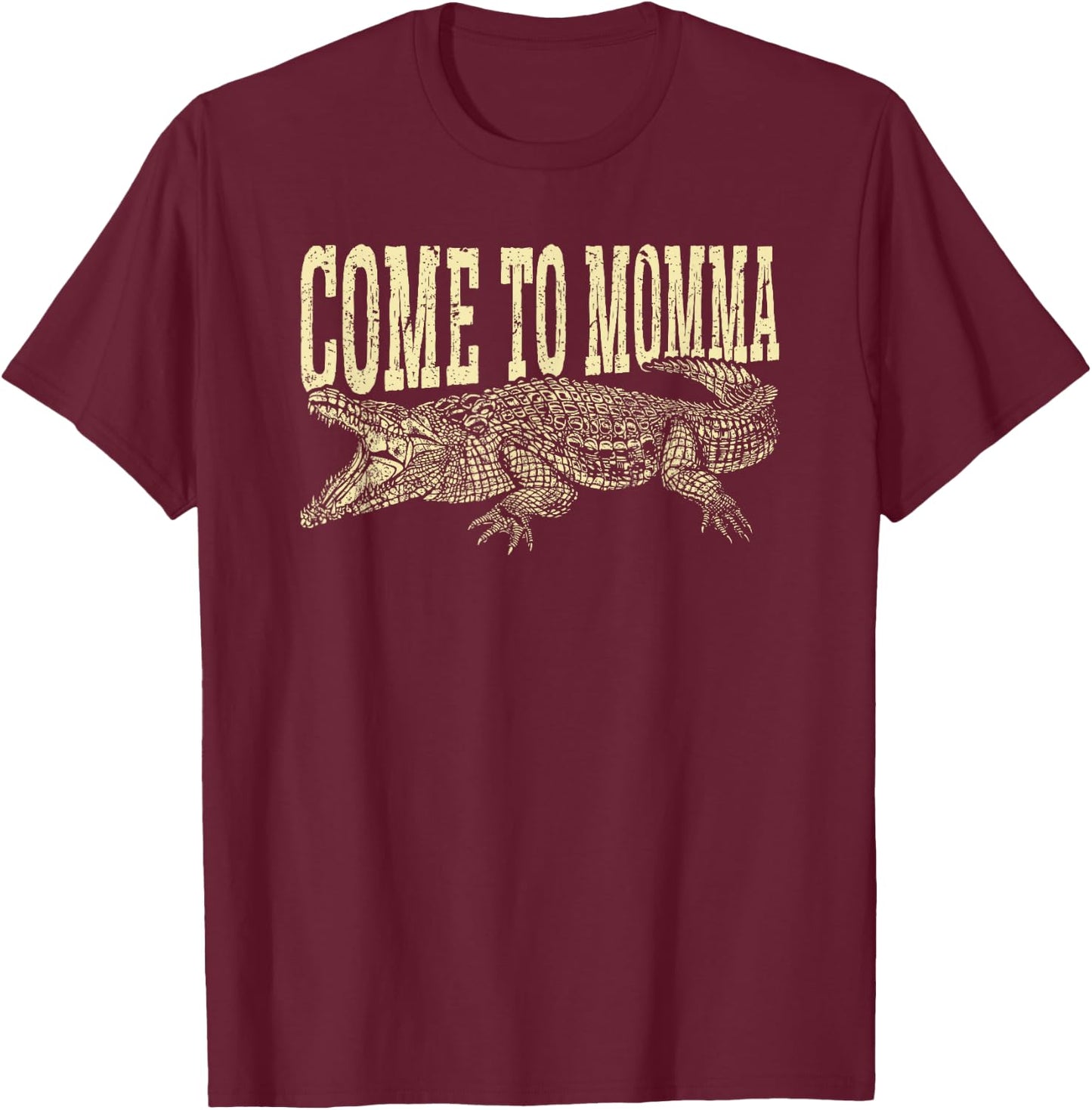 Alligator Hunter Quote Come To Momma, Funny Gator Hunting T-Shirt - T-Shirt | Maroon