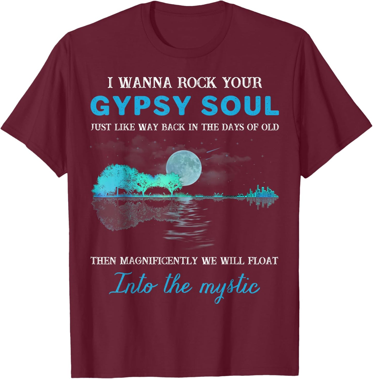 I Wanna Rock Your Gypsy Soul Funny Gift T-Shirt - T-Shirt | Maroon