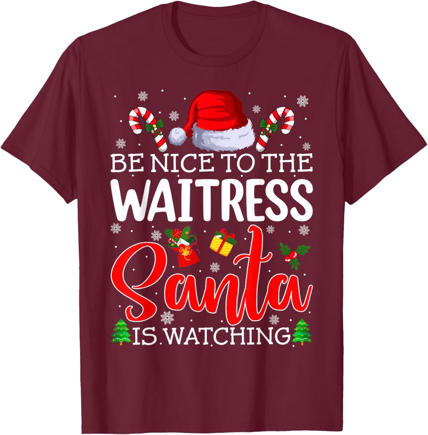 Be Nice To The Waitress Santa Is Watching Christmas Party T-Shirt - T-Shirt | Maroon
