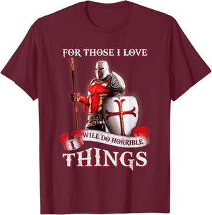 Knight Templar For Those I Love I Will Do Horrible Things T-Shirt - T-Shirt | Maroon