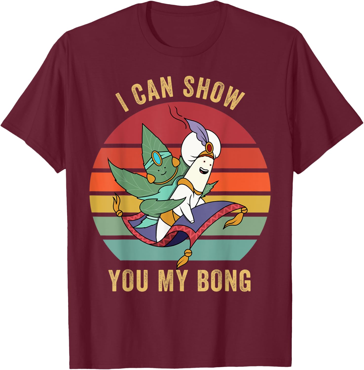 I Can Show You My Bong - Funny Sunset Marijuana Cannabis 420 T-Shirt - T-Shirt | Maroon