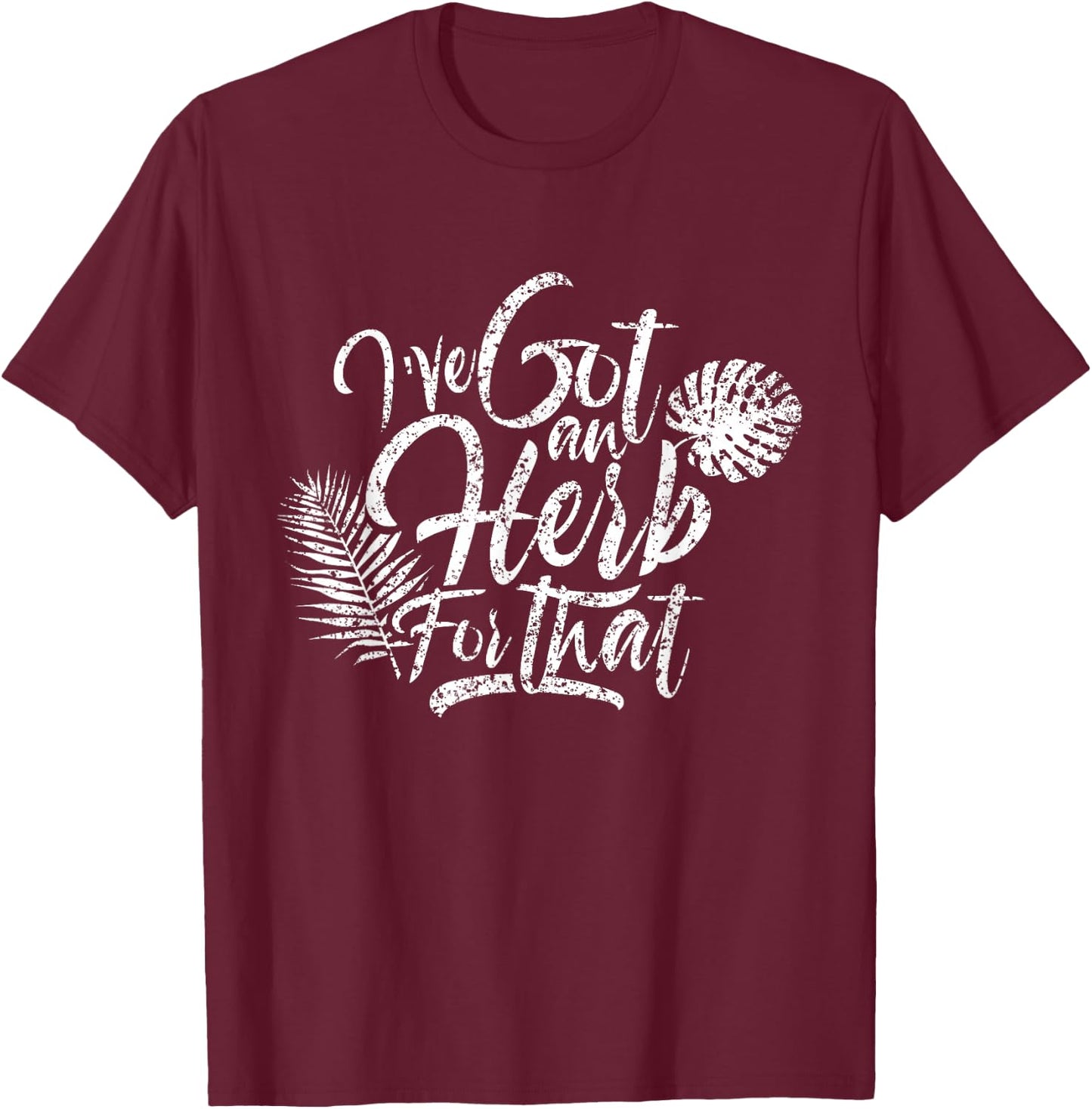 I've got herbs for that Herb Seeds Spices Garden Gardener T-Shirt - T-Shirt | Maroon