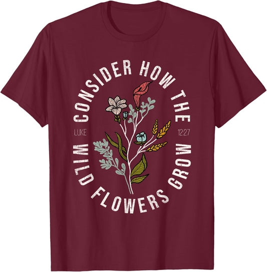 Consider how the wildflowers grow Luke 12:27 bible verse T-Shirt - T-Shirt | Maroon