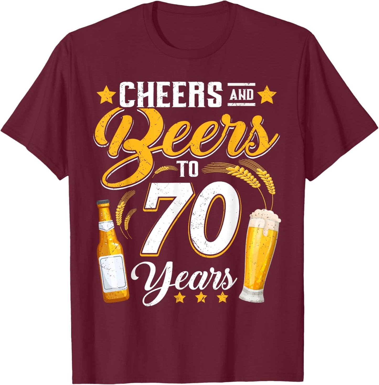 Cheers And Beers To 70 Years Funny 70th Birthday Drinking T-Shirt - T-Shirt | Maroon
