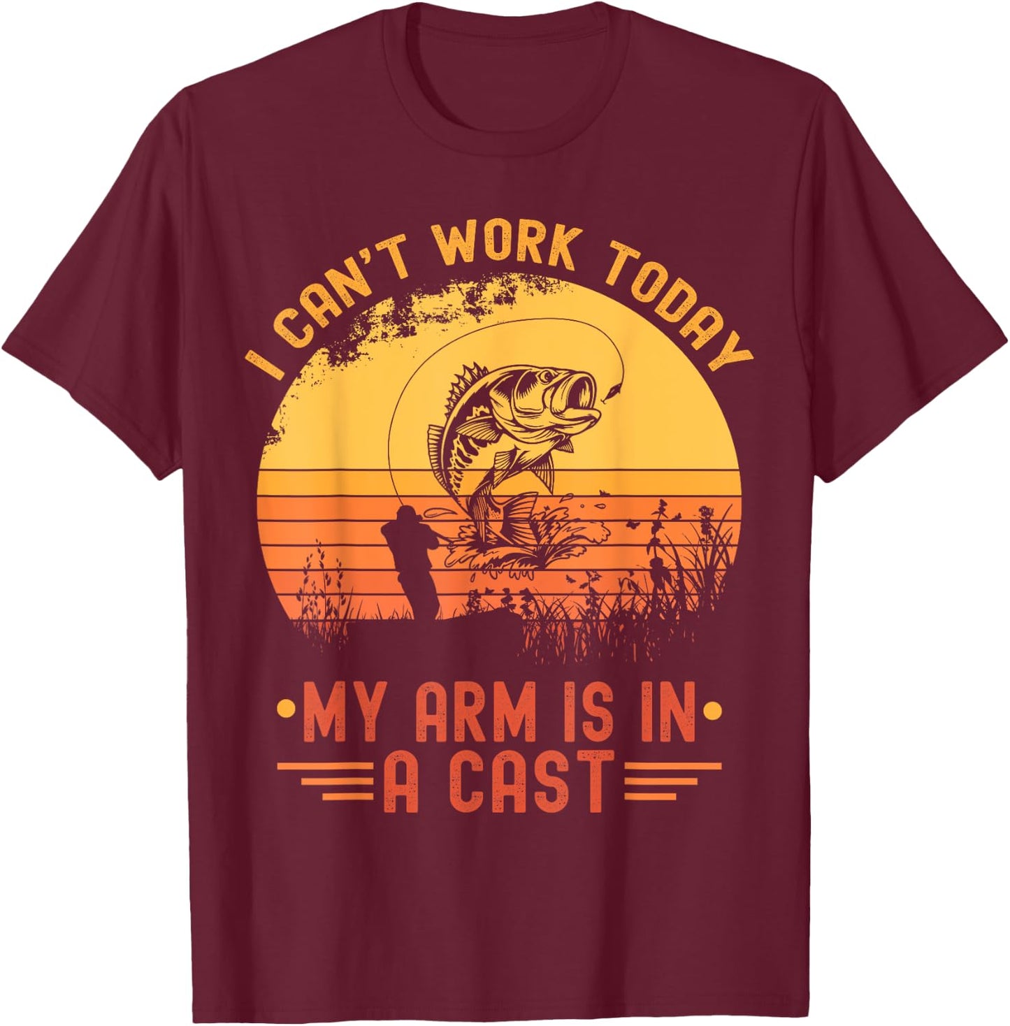 I Can't Work Today My Arm In A Cast Funny Fishing Fisherman T-Shirt - T-Shirt | Maroon