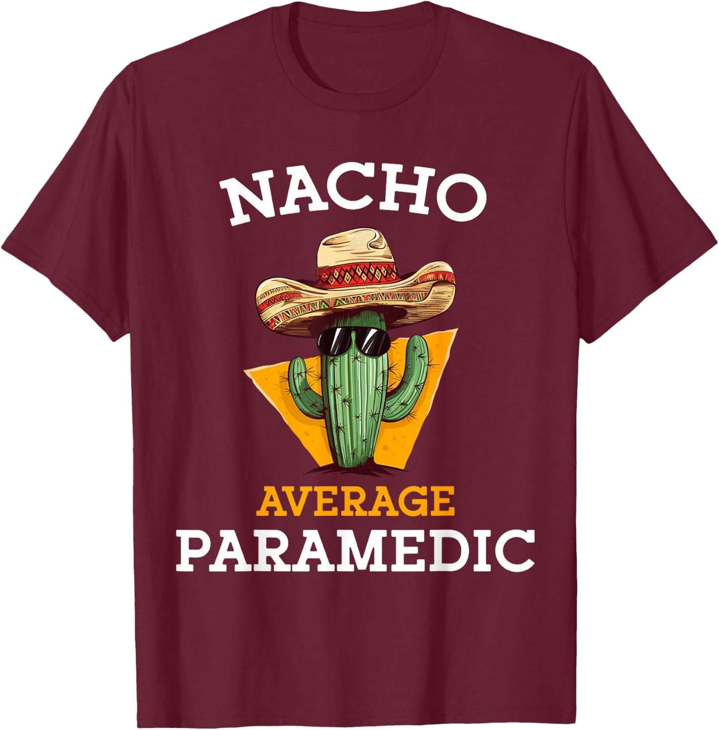 Nacho Average Paramedic Emergency Care EMT Cinco De Mayo T-Shirt - T-Shirt | Maroon