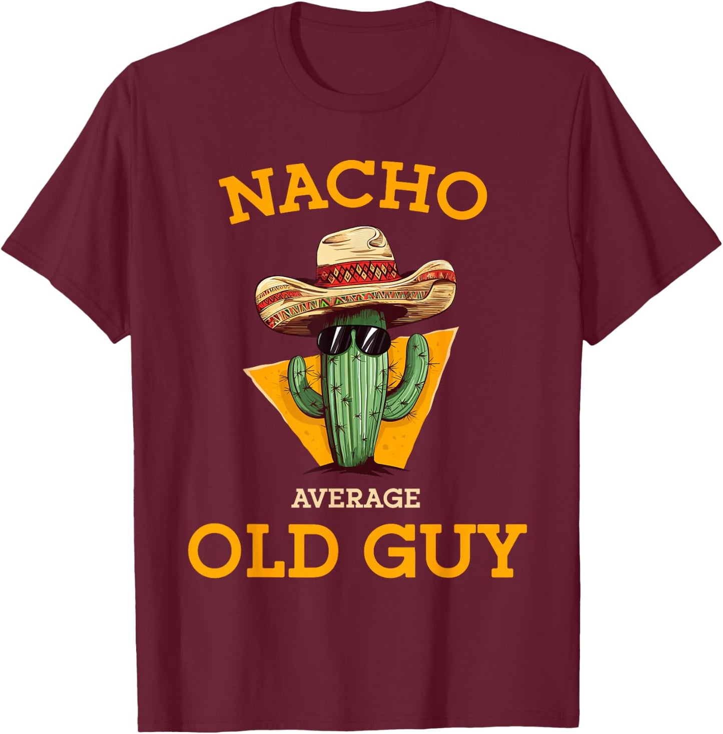 Nacho Average Old Guy Funny Mexican Senior Citizen Men Joke T-Shirt - T-Shirt | Maroon