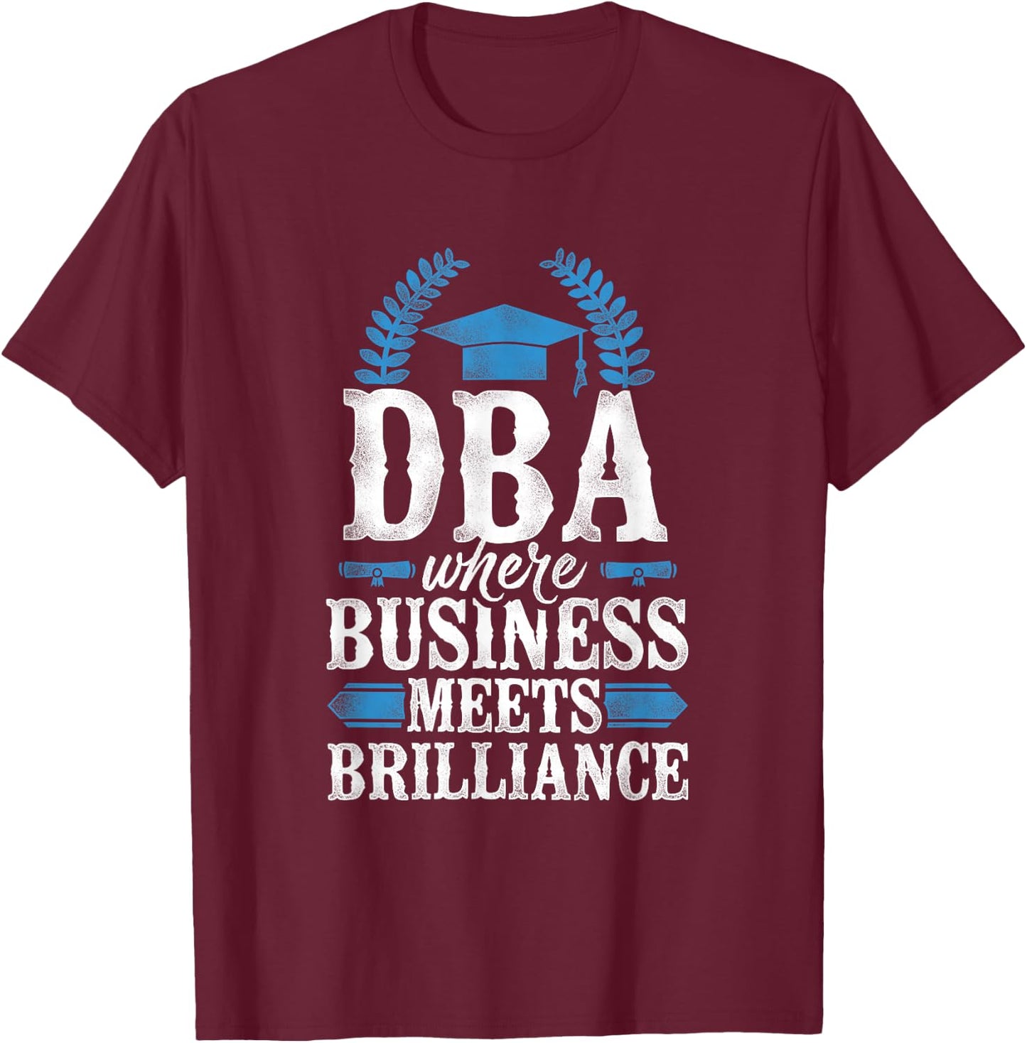 Doctor of Business Administration DBA PhD T-Shirt - T-Shirt | Maroon