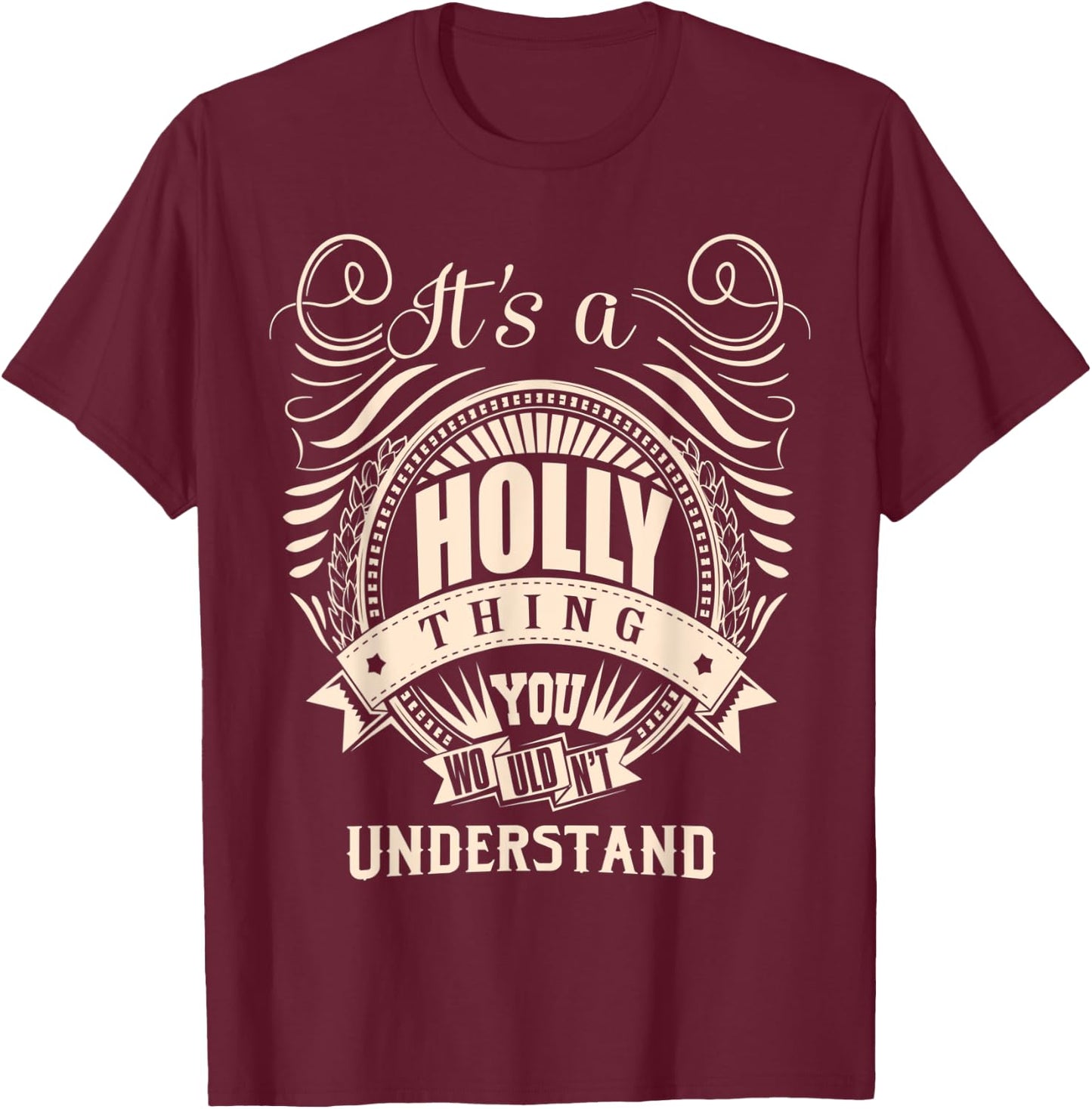 It's a HOLLY Thing You Wouldn't Understand Gifts T-Shirt - T-Shirt | Maroon