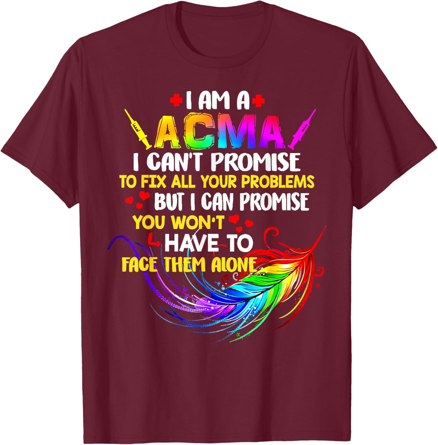 I Am A ACMA I Can’t Promise To Fix All Your Problems T-Shirt - T-Shirt | Maroon