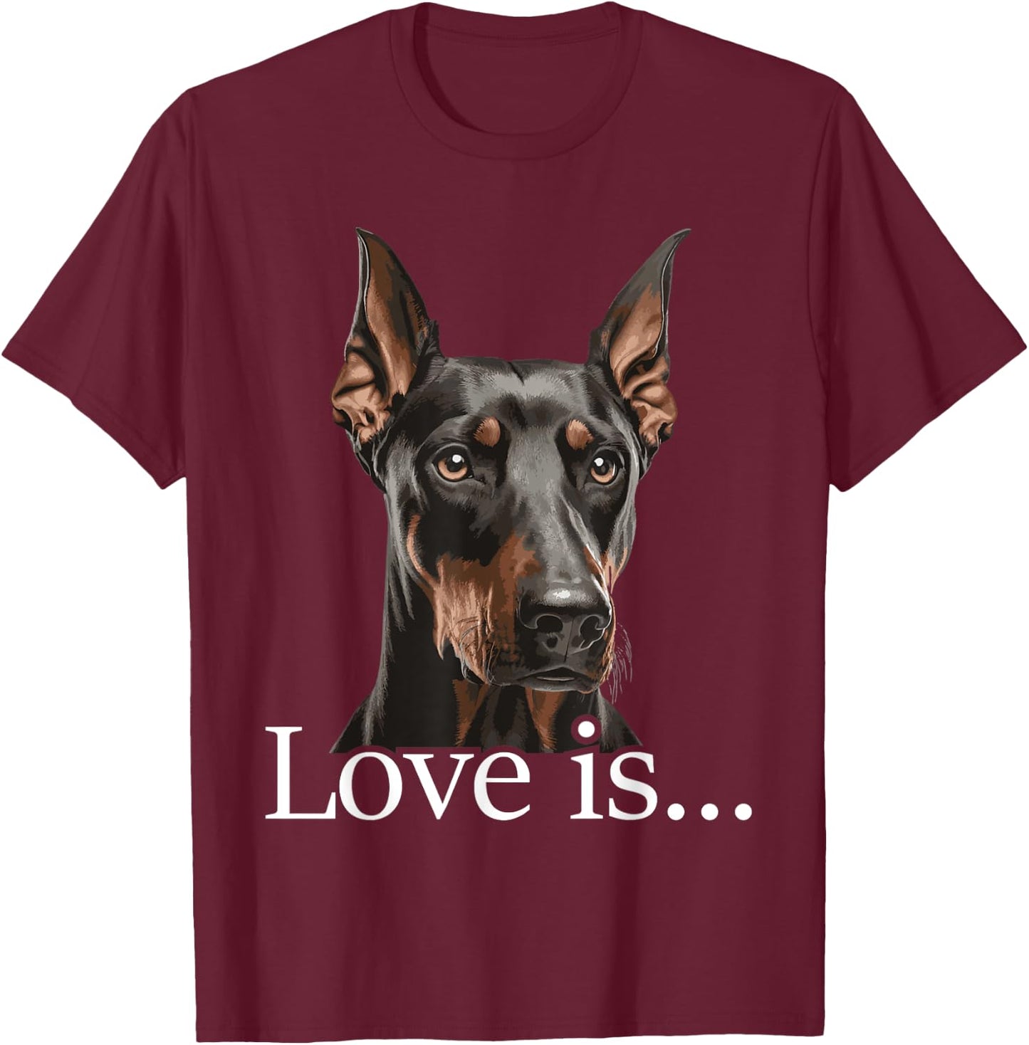 Love is - Doberman Pinscher Dog Trainer Pet Owner Puppies T-Shirt - T-Shirt | Maroon