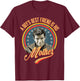 We All Go A Little Mad Sometimes A Boy's Best Friend Is His T-Shirt - T-Shirt | Maroon