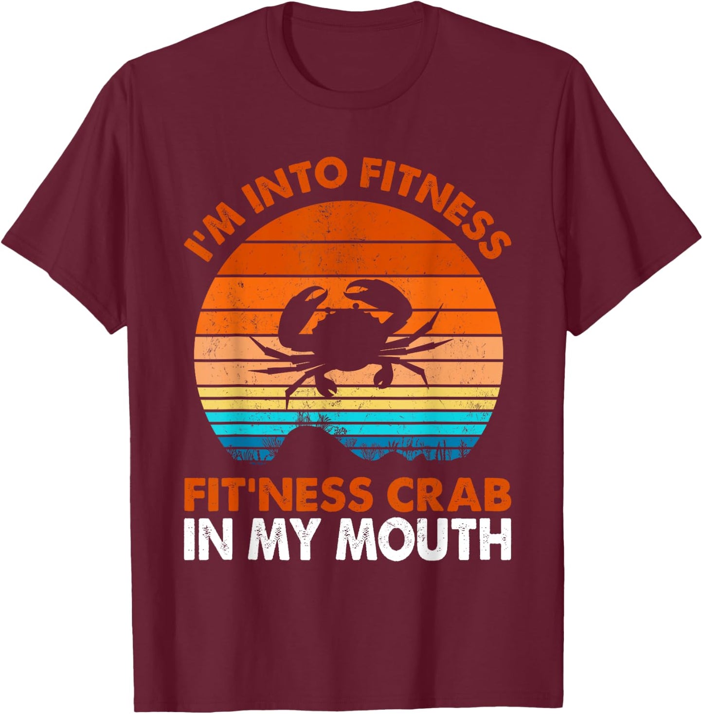 Funny Crab Leg Eating I'm Into Fitness This Crab In My Mouth T-Shirt - T-Shirt | Maroon