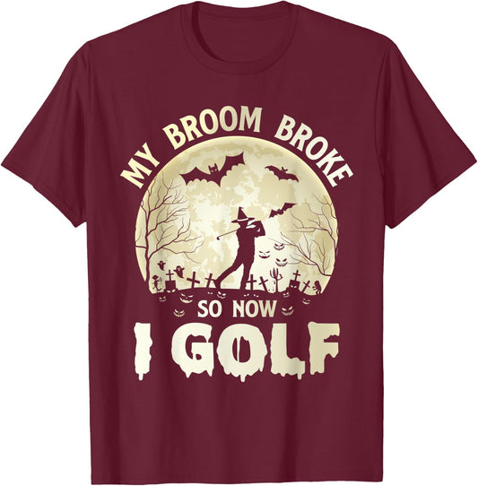 My Broom Broke So Now I Golf Halloween Souls Day Boos Party T-Shirt - T-Shirt | Maroon