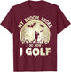 My Broom Broke So Now I Golf Halloween Souls Day Boos Party T-Shirt - T-Shirt | Maroon